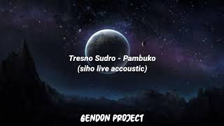 Download lagu TRESNO SUDRO - PAMBUKO (siho live accoustic) (Lirik) mp3 Download lagu TRESNO SUDRO - PAMBUKO (siho live accoustic) (Lirik) mp3