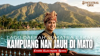 Download lagu KAMPUANG NAN JAUH DI MATO - Lagu Daerah Sumatra Barat | Ethnic Electronic Remix by Syncestral Code mp3