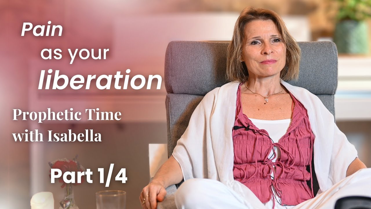 Pain as your liberation, part 1/4 | Prophetic Time with Isabella
