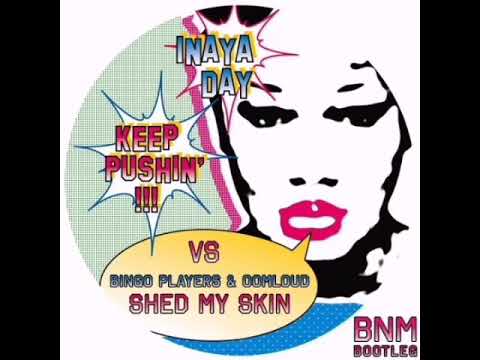 Inaya Day vs Bingo Players & Oomloud - Keep Pushin' vs Shed My Skin (BNM Bootleg)