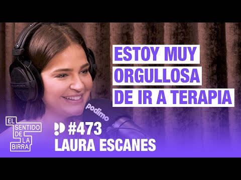 Estoy muy orgullosa de ir a terapia. Laura Escanes | Cap. 473