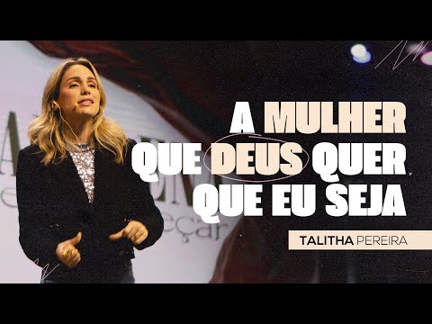 A MULHER QUE DEUS QUER QUE EU SEJA | TALITHA PEREIRA