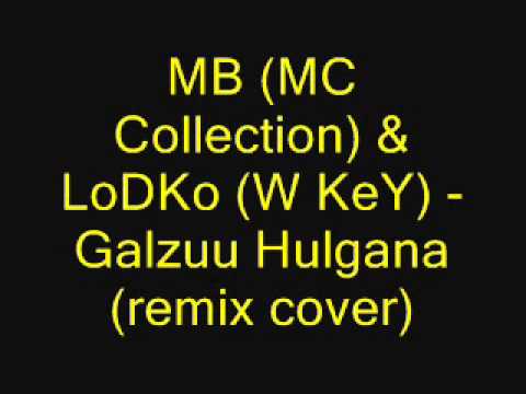 MB (MC Collection) & LoDKo (W KeY) - Galzuu Hulgana(remix cover)