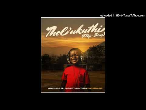 Jazzworx – Tholukuthi (Clap Song) ft. GL_Ceejay, Thukuthela & MaWhoo