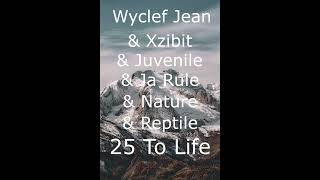 Wyclef Jean &amp; Xzibit &amp; Juvenile &amp; Ja Rule &amp; Nature &amp; Reptile  25 To Life  1 hour loop