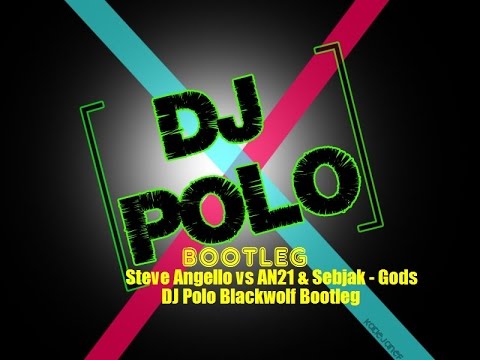 Steve Angello vs AN21 & Sebjak- Gods (DJ Polo Blackwolf Bootleg)
