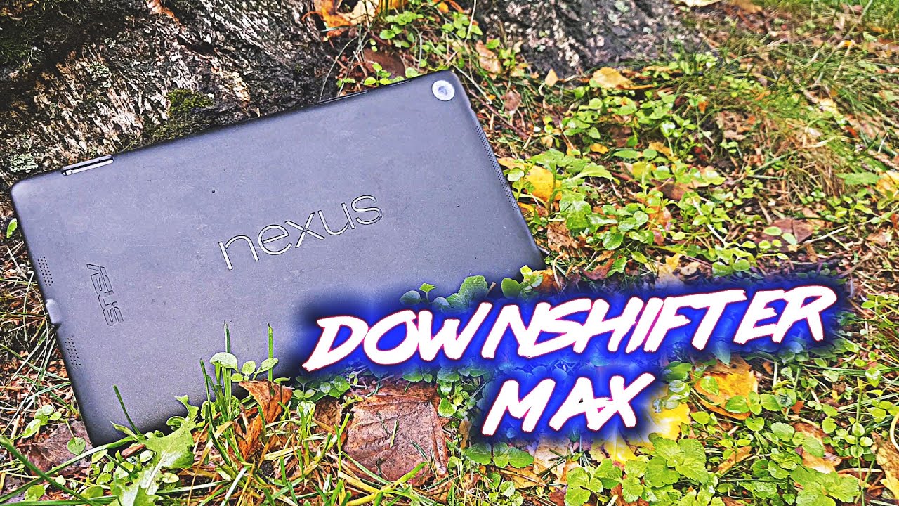 Пожилая Боль с Google NEXUS 2013 - Downshifter MAX