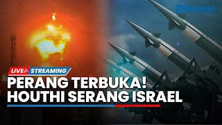 Perang Terbuka Pecah! Houthi Gempur IDF untuk Balas Dendam Serangan yang Hancurkan 2 Pelabuhan