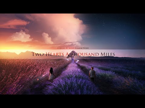 Two Hearts A Thousand Miles - Sayed Shamim Nisar (Original Epic Emotional Music)