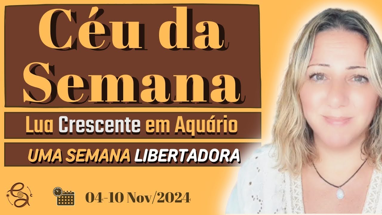 Céu da Semana | UMA SEMANA REVELADORA e LIBERTADORA | PREPARADOS? | 04 a 10 Nov/24