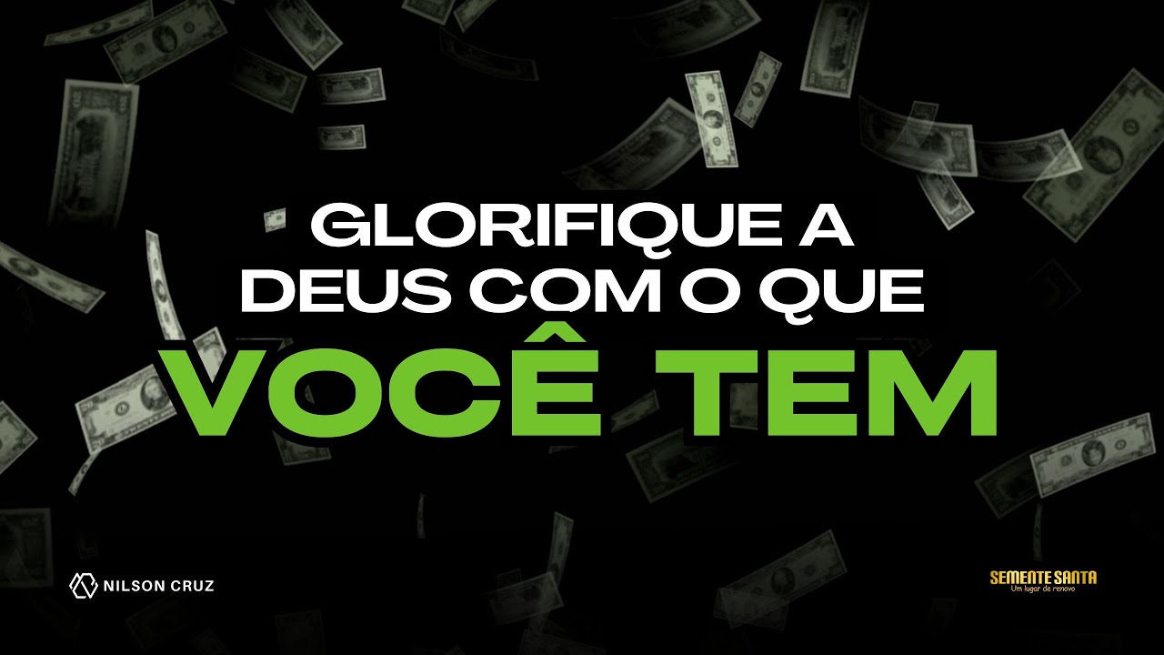 Glorifique a Deus com o que você tem | Semente Santa | Nilson Cruz