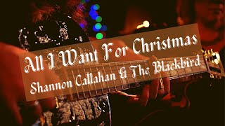 Shannon Callahan & The Blackbird: All I Want For Christmas