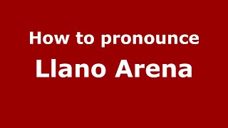 How to pronounce Llano Arena