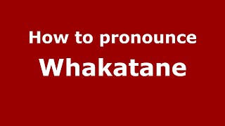 How to pronounce Whakatane