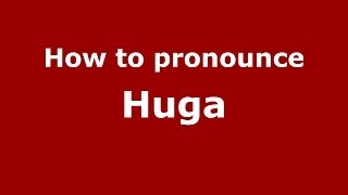 How to pronounce Huga