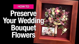 How To Preserve Your Wedding Bouquet Flowers