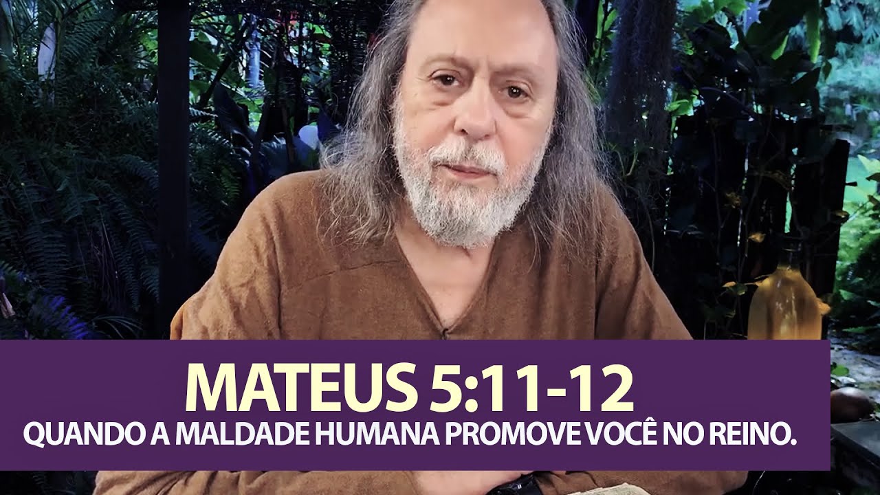 Mateus 5:11-12 - Quando a maldade humana promove você no Reino de Deus!