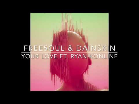 FREE5OUL & Dainsksin - Your Love feat. Ryan Konline