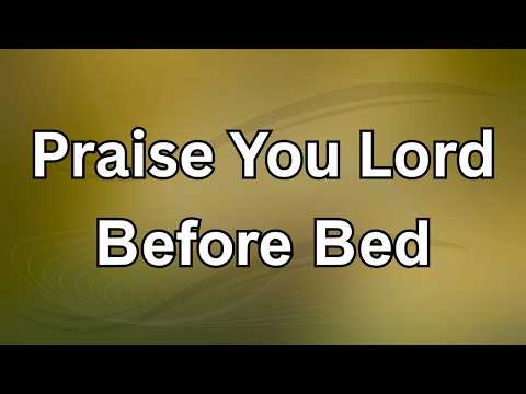 Praise You Lord Before Bed | Gentle Night Prayer for Calm, Faith and Rest | Prayer Today
