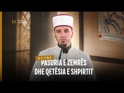 HUTBE | Pasuria e zemrës dhe qetësia e shpirtit - Enis Rama