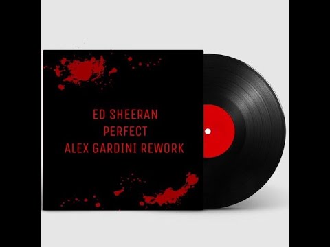 ED SHEERAN - Perfect (Alex Gardini Rework) (Full Version)