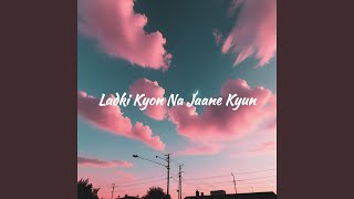 Download lagu Ladki Kyon Na Jaane Kyun mp3 Download lagu Ladki Kyon Na Jaane Kyun mp3