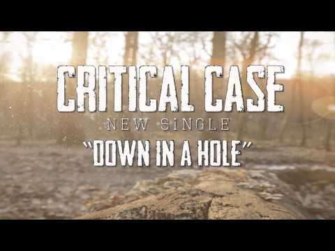 CRITICAL CASE - Down In A Hole (OFFICIAL)