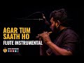 Agar Tum Saath Ho | अगर तुम साथ हो।  | Flute Instrumental | Asitha Senavirathne