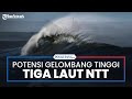 Gelombang Tinggi Di Tiga Laut NTT BMKG Ingatkan Waspada Cuaca Maritim NTT