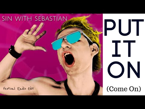 PUT IT ON (Come On) - sin with sebastian -  Lyric Video Deluxe