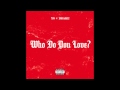 YG Feat Drake Who Do You Love Explicit Audio