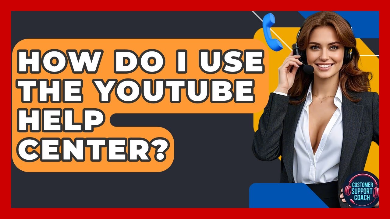 How Do I Use The YouTube Help Center? - Customer Support Coach