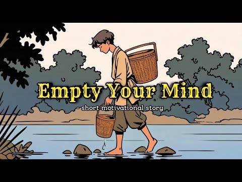 Empty Your Mind - a powerful Motivational Story for your Life | Wordy Tales
