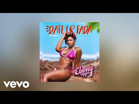 Ebony - Date Ur Fada (AUDIO)