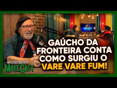 "GAÚCHO DA FRONTEIRA CONTA COMO SURGIU O VARE VARE FUM" - MATECAST