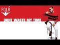 Don't Waste My Time Capital T (Ft. Gent Fatali)