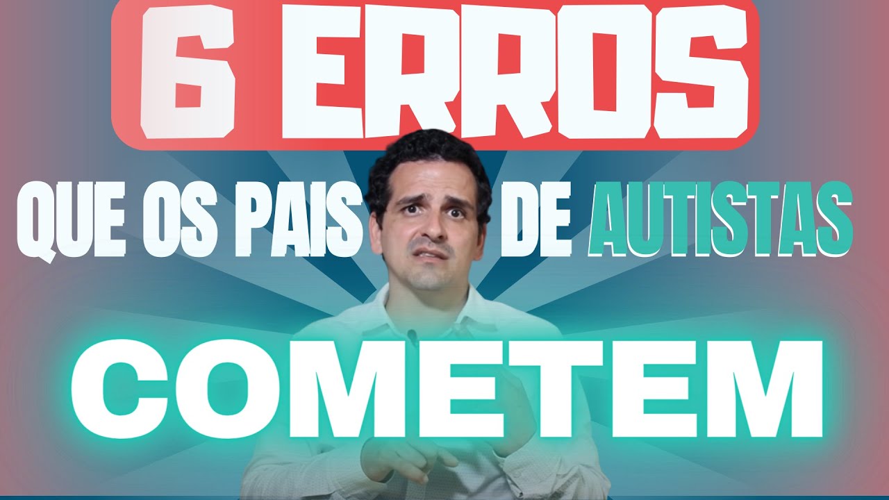 6 erros que os pais de autistas comentem - AUTISMO - EP#130