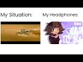 My Headphones vs My Situation
