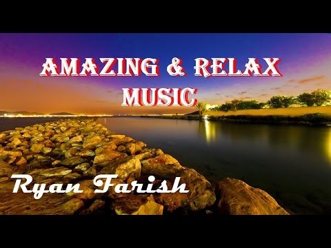 AMAZING & RELAX MUSIC   Ryan Farish