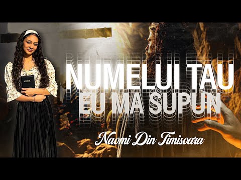 Naomi Din Timisoara - Numelui tau eu ma supun