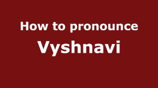 How to pronounce Vyshnavi