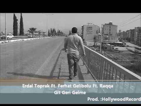 Erdal Toprak Ft Ferhat Gelibolu Ft Raggamuffin-Git Geri Gelme