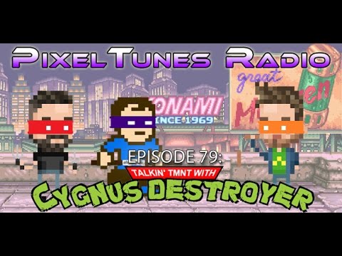 PixelTunes Radio VGM Podcast - Episode 79: Talkin' TMNT w/ Cygnus Destroyer