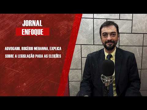 Advogado, Rogério Mehanna, explica sobre a legislação para as eleições