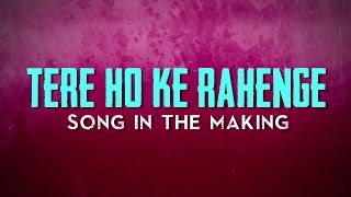 Tere Ho Ke Rahenge | Making Of Video | Raja Natwarlal