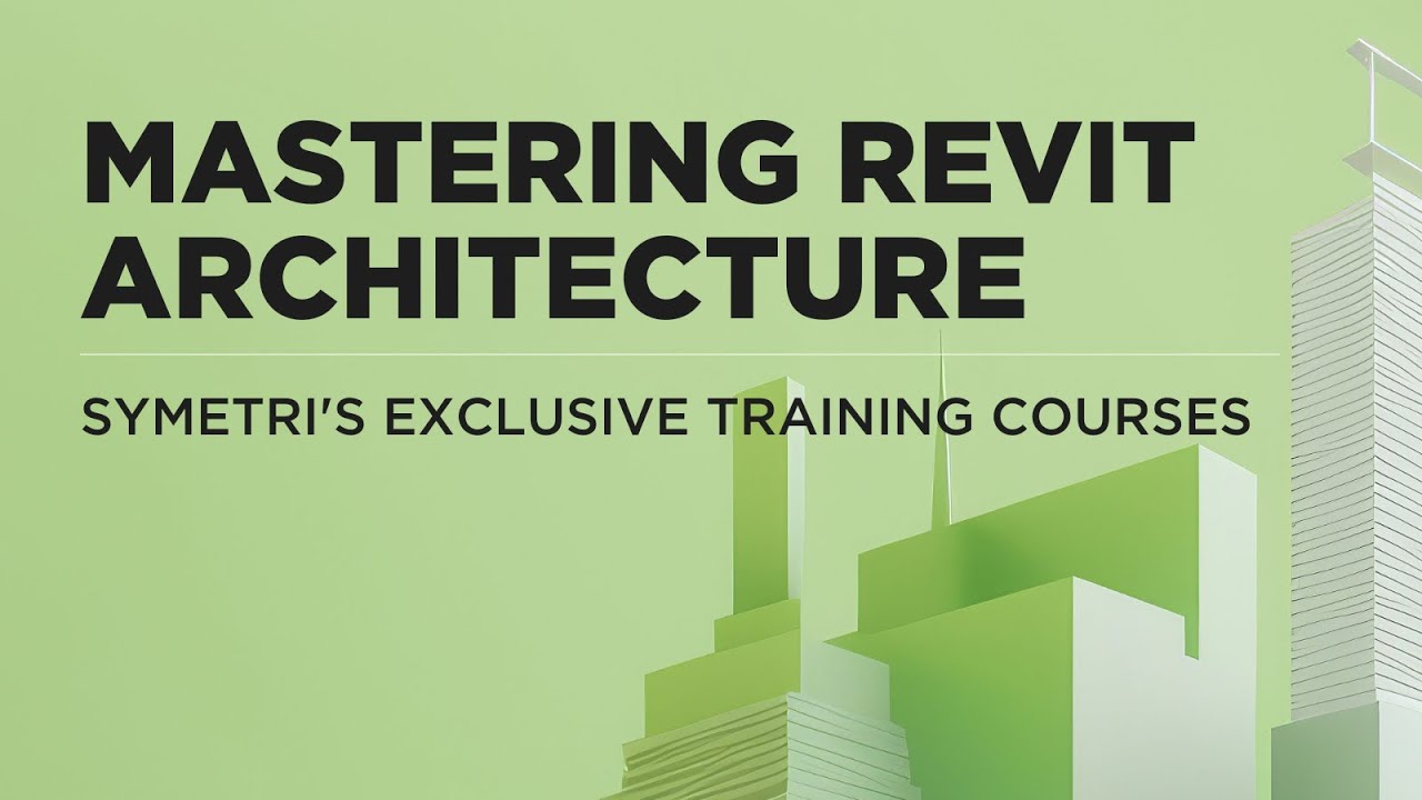Mastering Autodesk Revit Architecture: Symetri's Exclusive Training Courses