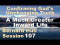 A Much Greater Inward Life - Bernard Hull Talk 107 - Confirming God's Unchanging Truth -Feb 28, 2026