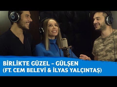 Birlikte Güzel – Gülşen (ft. Cem Belevi & İlyas Yalçıntaş)