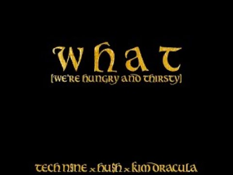 W H A T (WE'RE HUNGRY AND THIRSTY)