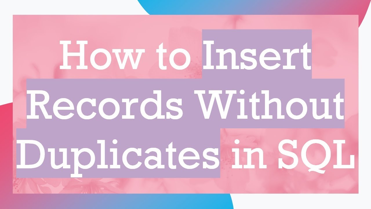 How to Insert Records Without Duplicates in SQL